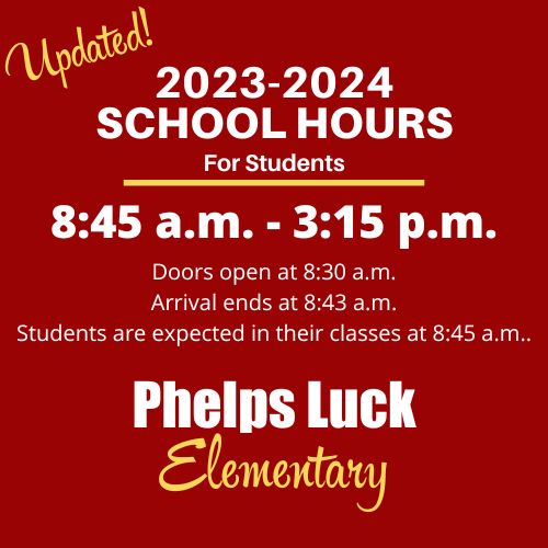 Updated School Hours as of 9/20/23 Phelps Luck Elementary School